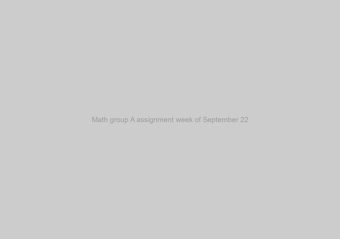 Math group A assignment week of September 22